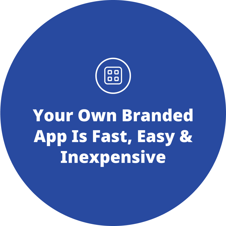 Your own branded app is fast, easy & inexpensive